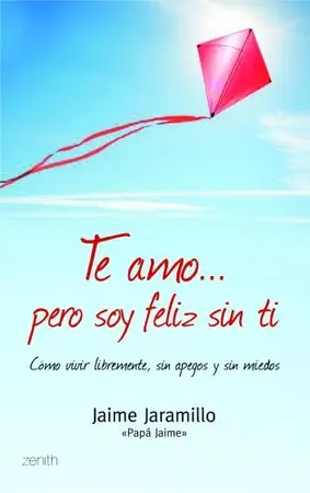 Portada del libro Te amo pero soy feliz sin ti