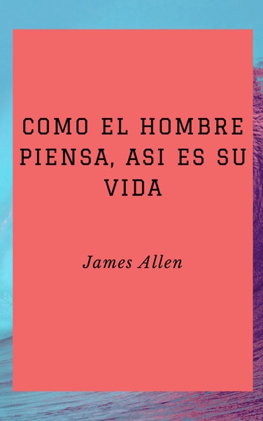 Portada del libro Como un Hombre Piensa, Asi es su Vida