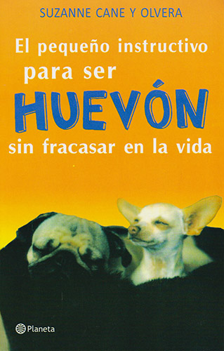 Portada del libro El Pequeño Instructivo de Cómo Ser Huevón sin Fracasar en la Vida